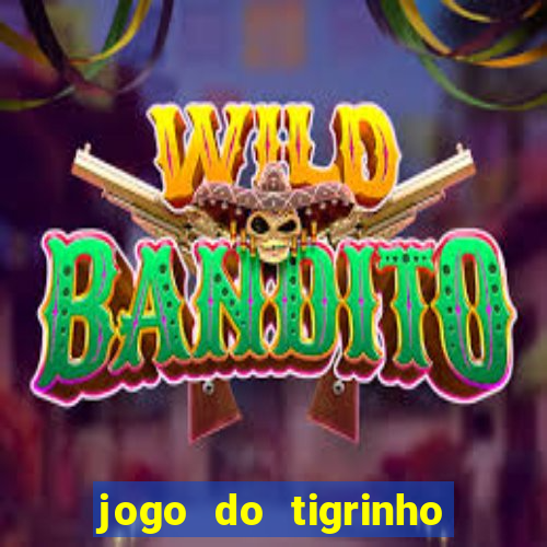 jogo do tigrinho que da bonus no cadastro